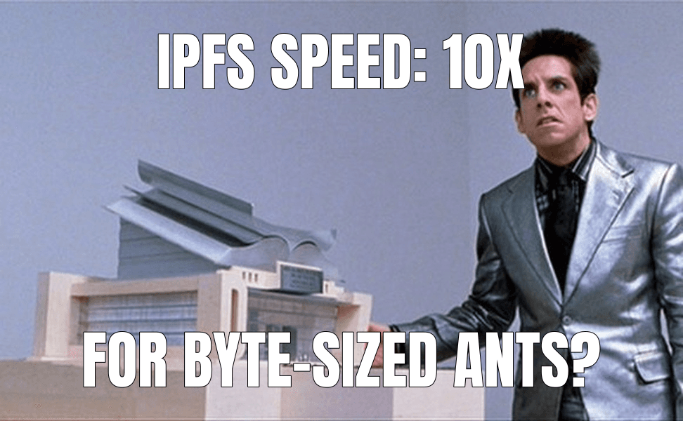 IPFS speed: 10x — What is this, a Center for Ants?! meme