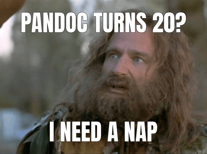 Pandoc turns 20? (What Year Is It? meme)