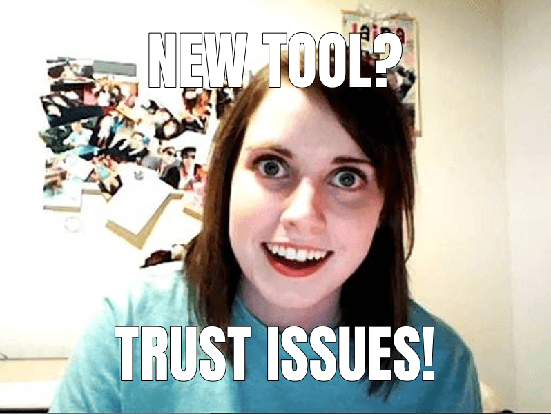 Overly Attached Girlfriend meme about "Developers are attached to tools because tools encode trust"