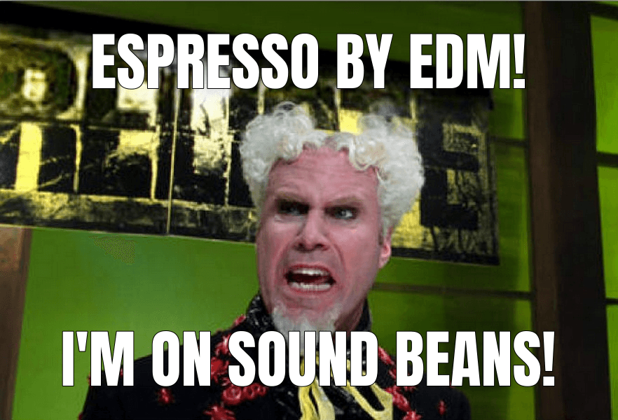 Espresso by EDM! — I Feel Like I'm Taking Crazy Pills meme