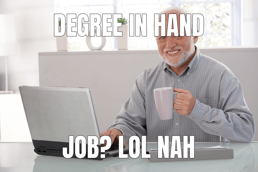 Degree in hand — Hide the Pain Harold meme