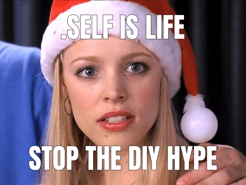 Stop Trying to Make Fetch Happen meme about ".self: A new top-level domain designed to support self-hosting"