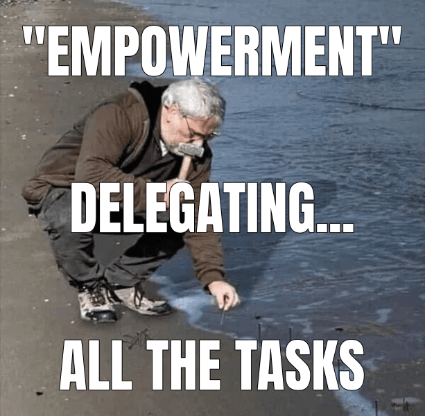 "Empowerment" (Guy Hammering Nails Into Sand meme)