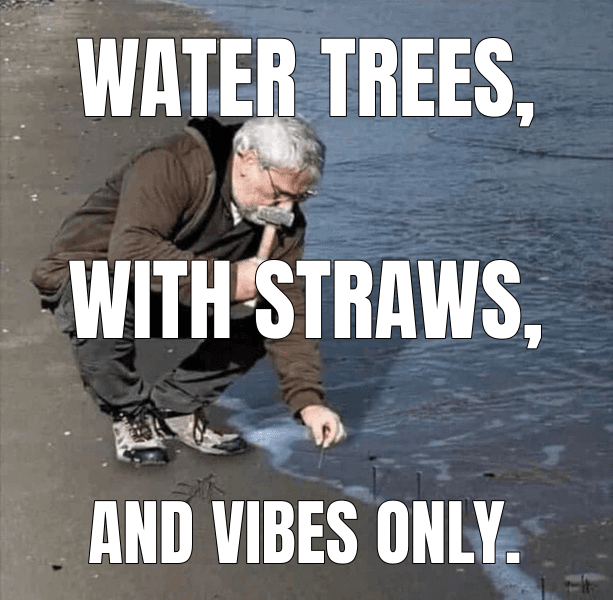Water trees, — Guy Hammering Nails Into Sand meme