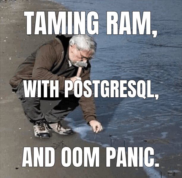 Guy Hammering Nails Into Sand meme about "PostgreSQL and the OOM killer: Why we use strict memory overcommit"