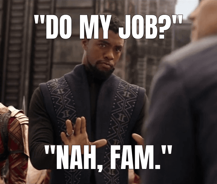 "Do my job?" — We Don't Do That Here meme