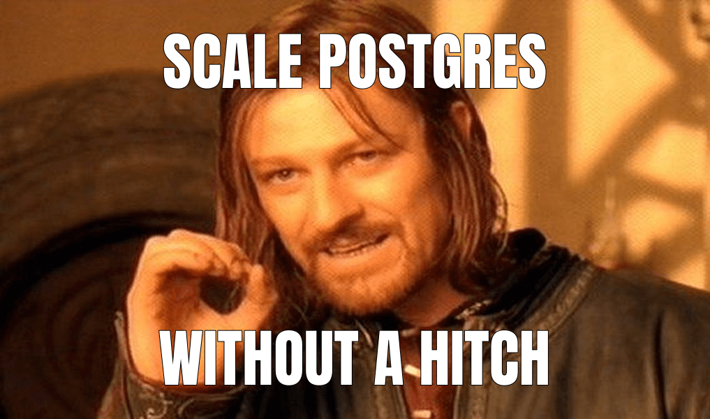 Scale Postgres (One Does Not Simply Walk into Mordor meme)