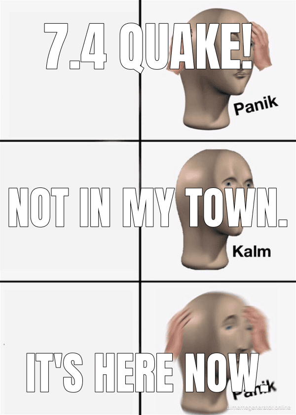 Panik Kalm Panik meme about "Magnitude 7.4 Earthquake – 5 km S of San José del Palmar, Colombia"