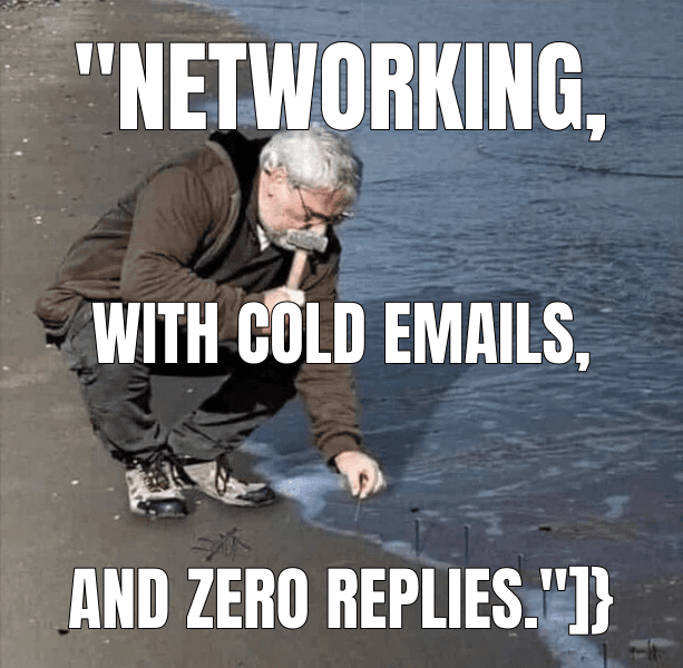Guy Hammering Nails Into Sand meme about "The Cold Email"