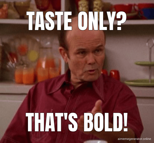 Taste only?