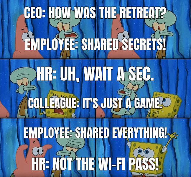 CEO: How was the retreat? (Stop It Patrick You're Scaring Him meme)