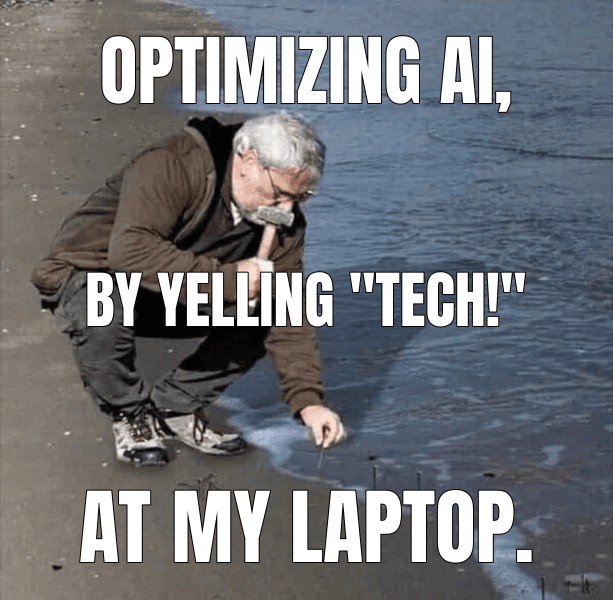 Optimizing AI, — Guy Hammering Nails Into Sand meme