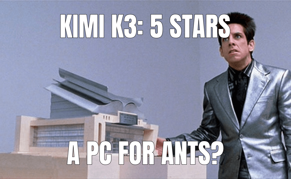 Kimi K3: 5 stars (What is this, a Center for Ants?! meme)