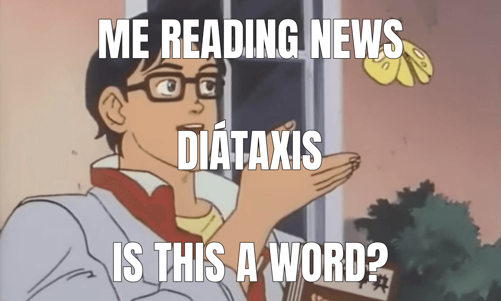 Is This a Pigeon? meme about "Diátaxis"