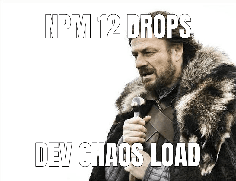 npm 12 drops — Winter is coming meme