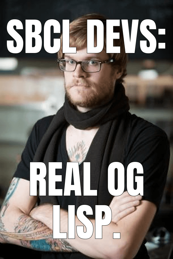 SBCL devs: (Hipster Barista meme)