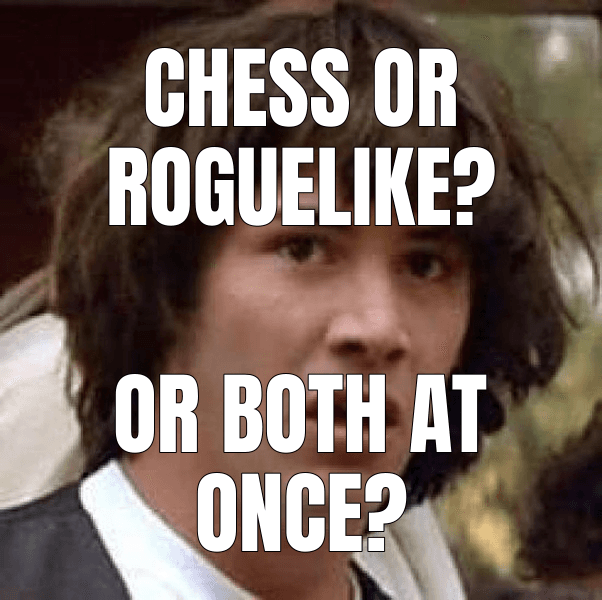 Conspiracy Keanu meme about "Show HN: Chess-Inspired Roguelike"