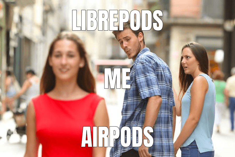 Librepods — Distracted Boyfriend meme