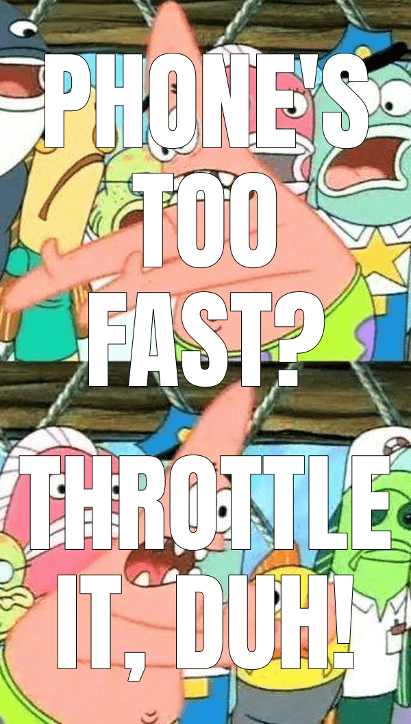 Phone's too fast?