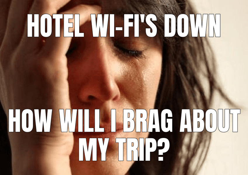 Hotel Wi-Fi's down — First World Problems meme
