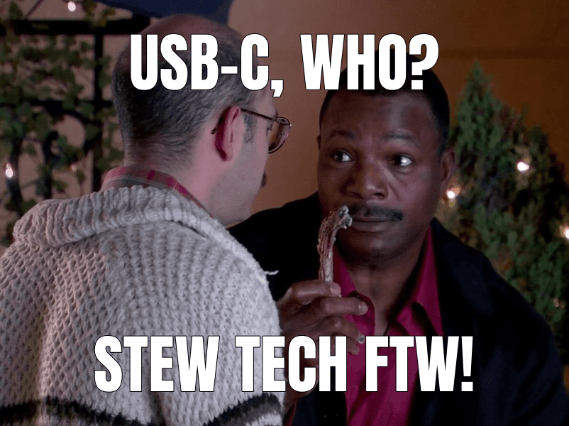 USB-C, who? (Baby, You've Got a Stew Going meme)
