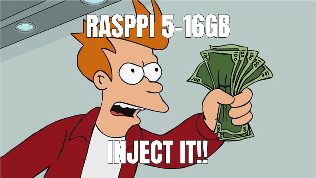 Shut Up and Take My Money! meme about "Raspberry Pi 5 – 16GB RAM"