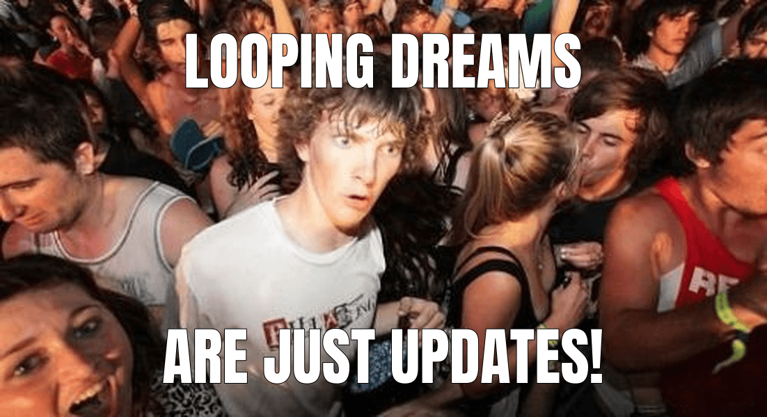 Looping dreams