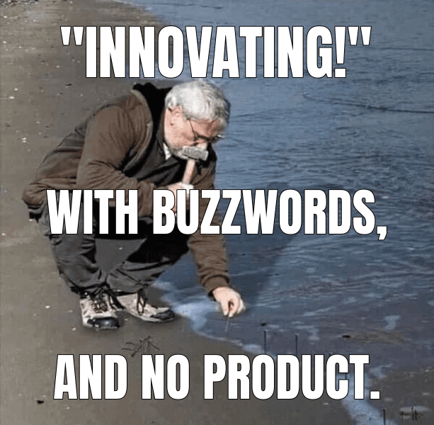 "Innovating!" (Guy Hammering Nails Into Sand meme)