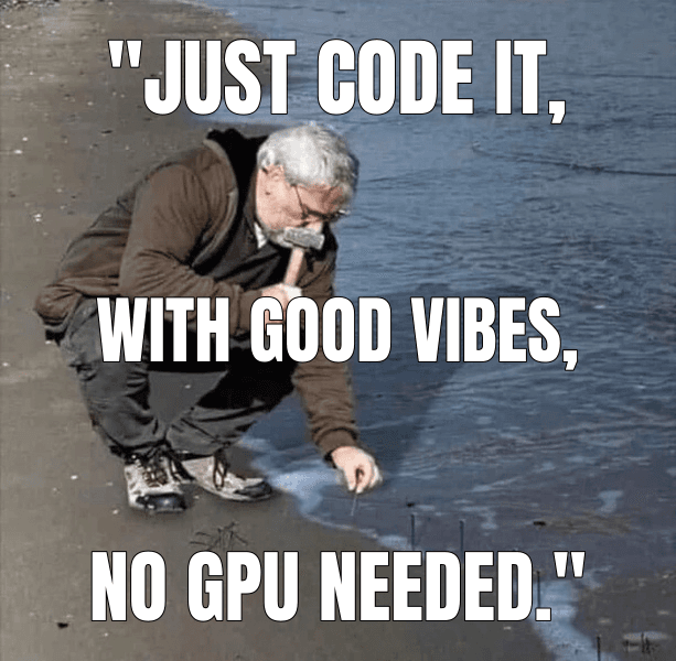 "Just code it, — Guy Hammering Nails Into Sand meme