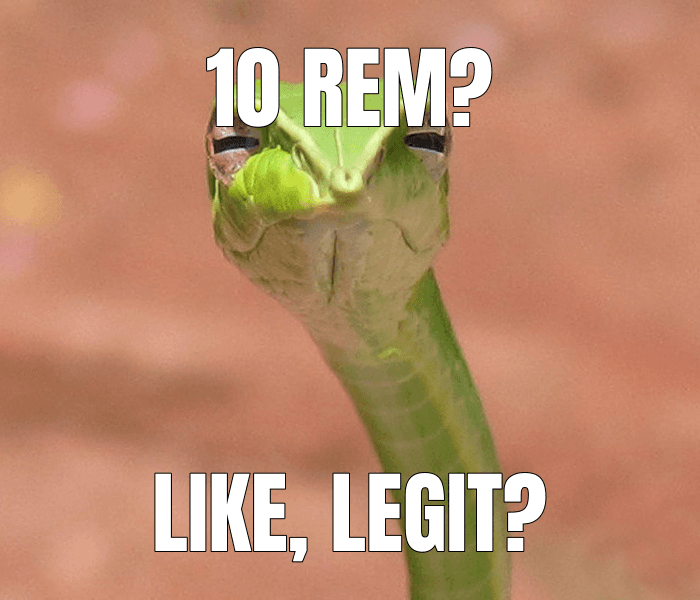 Skeptical Snake meme about "10 REM"_(C2SLFF4"