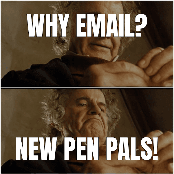 Why Shouldn't I Keep It meme about "Why I email complete strangers"