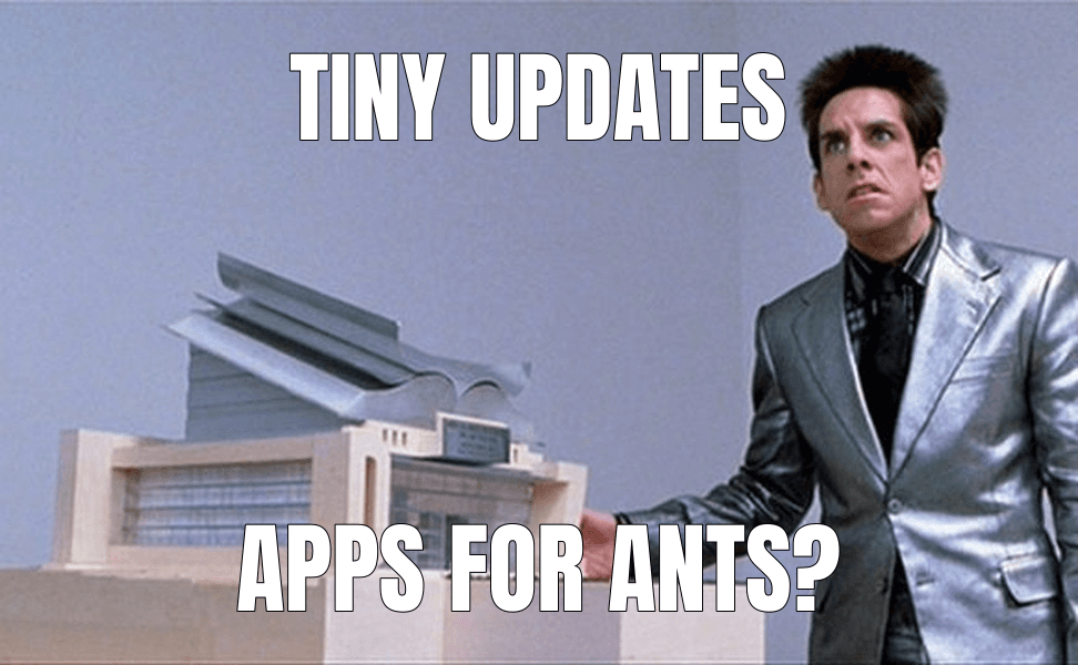 Tiny updates (What is this, a Center for Ants?! meme)