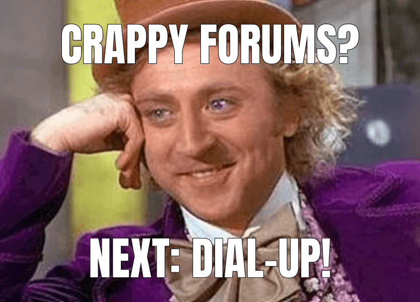Crappy forums? — Condescending Wonka meme