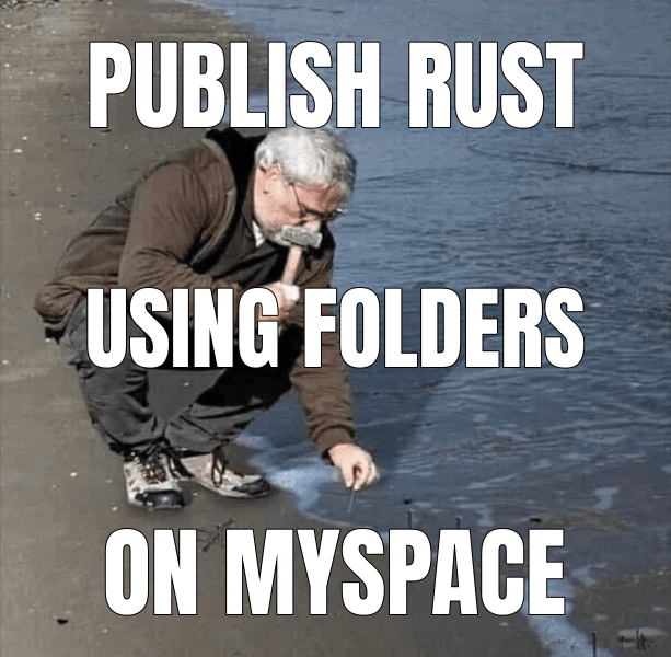 Publish Rust — Guy Hammering Nails Into Sand meme