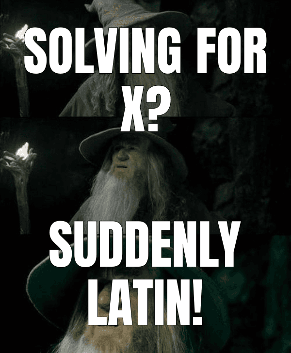 Solving for X? (Confused Gandalf meme)