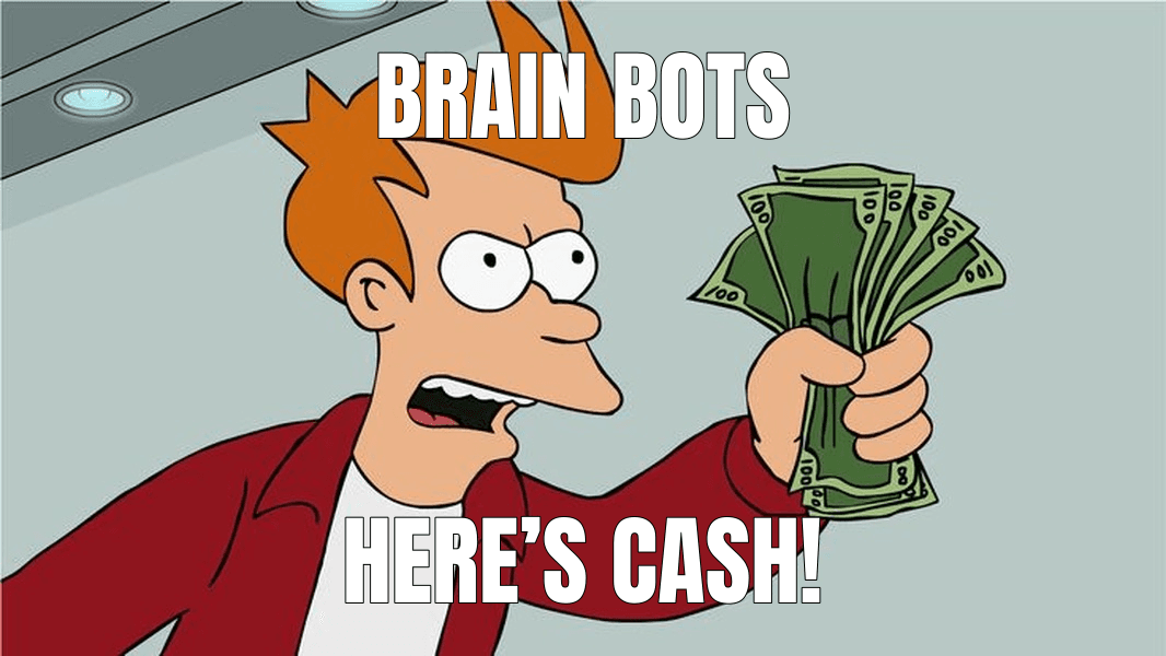 Brain Bots — Shut Up and Take My Money! meme