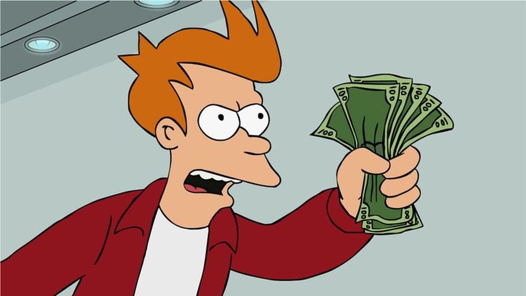 Shut Up and Take My Money!