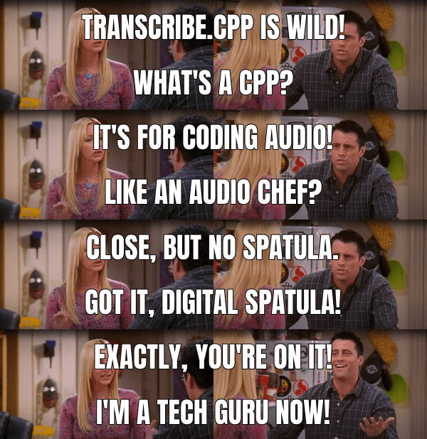 Meme made from "Transcribe.cpp"